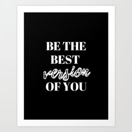 Be the best version of you, Be the Best, The Best, Motivational, Inspirational, Empowerment, Black Art Print