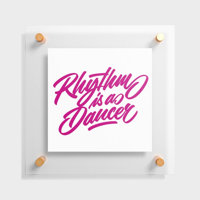 Rhythm is a dancer! Floating Acrylic Print