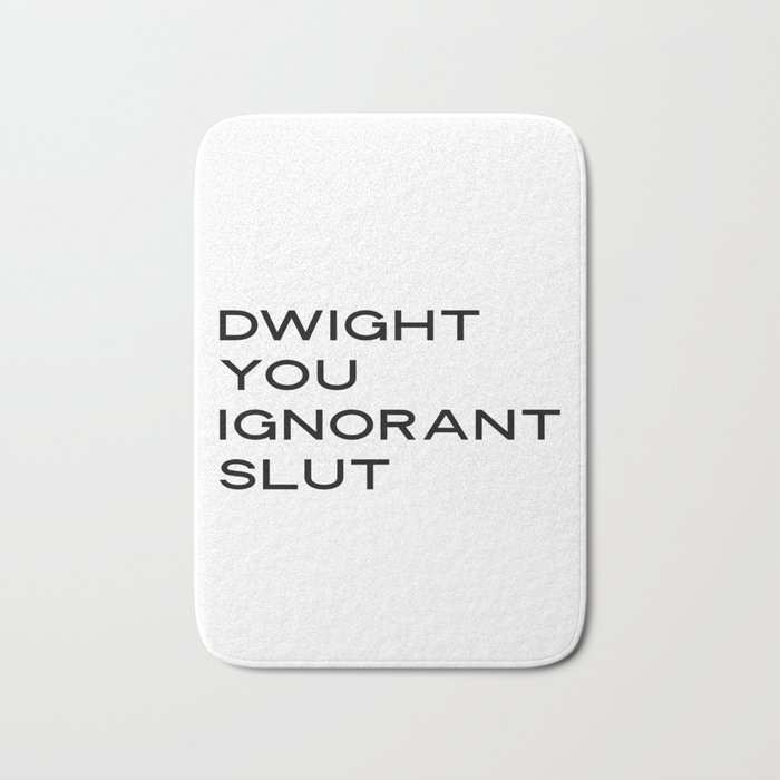 PRINTABLE ART,Michael Scott The Office "Dwight, You Ignorant Slut"Gift for Her,Gift for Him,Funny Qu Bath Mat