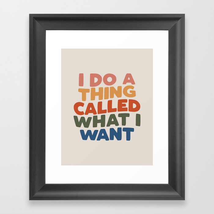 I Do a Thing Called What I Want I Do a Thing Called What I Want Framed Art Print