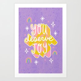 You Deserve Joy Art Print