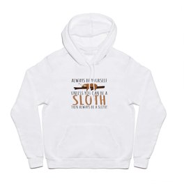 Always Be Yourself Funny Sleeping Sloth Gift Hoody | Office, Slugabed, Chillout, Statement, Sleep, Student, Chill, Lateriser, Sackrat, Graphicdesign 