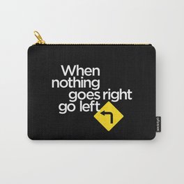 When Nothing Goes Right Go Left Carry-All Pouch