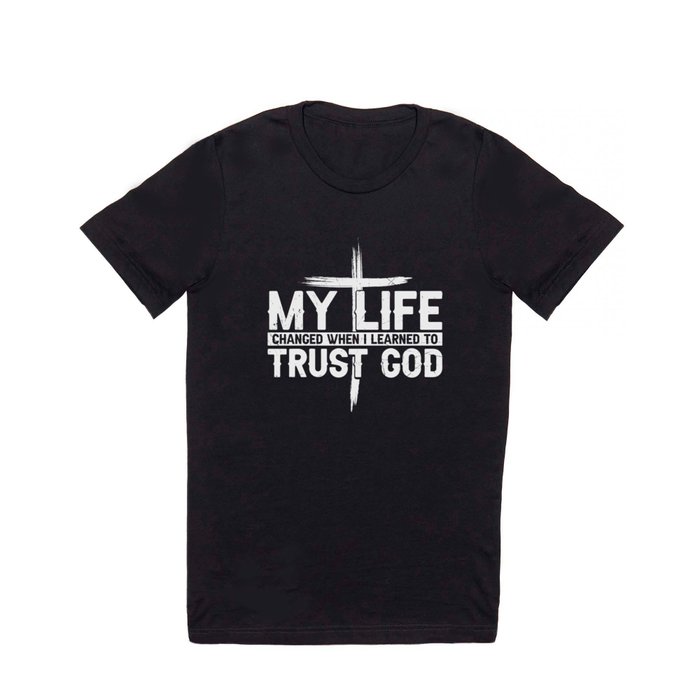 My Life Changed When I Learned To Trust God T Shirt