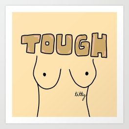 tough titty Art Print