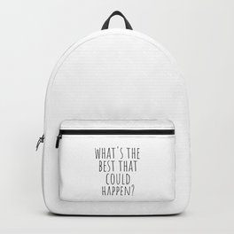 What's The Best that Could Happen? Backpack | Text, Whatis, Positivity, Positive, Whatsthebest, Happen, Words, Graphicdesign, Positivequotes, Typography 