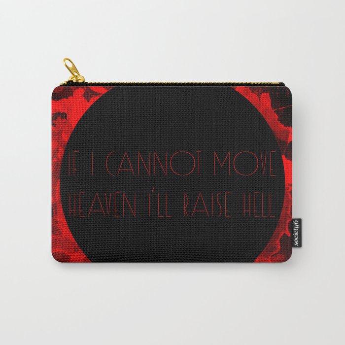 If I cannot move heaven I'll raise hell Carry-All Pouch