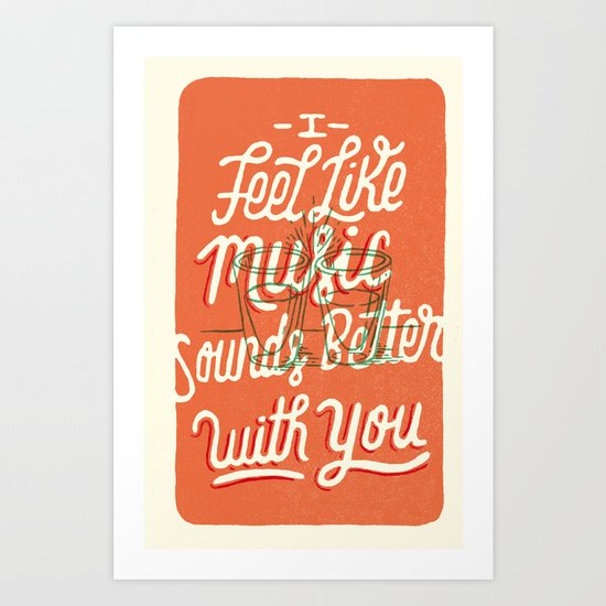 Music Sounds Better With You Art Print