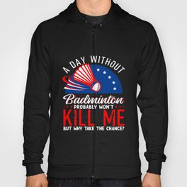 A Day Without Badminton Hoody