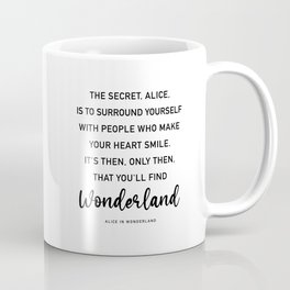 Alice in Wonderland Quote The Secret, Alice, is to surround yourself Quote Coffee Mug
