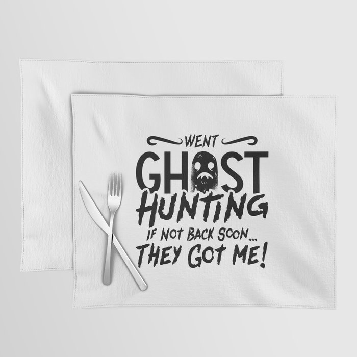 Went Ghost Hunting They Got Me Ghost Hunter Hunt Placemat
