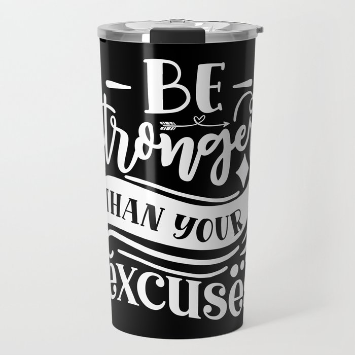 Be Stronger Than Your Excuses Motivational Quote Travel Mug