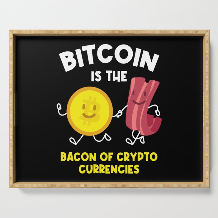 Bitcoin Is The Bacon Cryptocurrency Btc Serving Tray