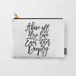 above all else love each other deeply, 1 peter 4:8, bible verse,scripture art,bible cover,love sign Carry-All Pouch