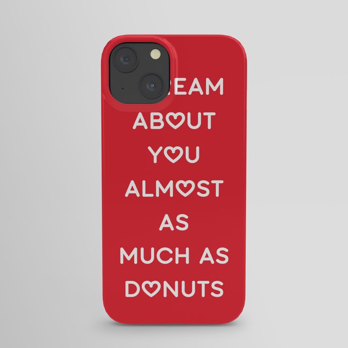 I DREAM ABOUT YOU ALMOST AS MUCH AS DONUTS iPhone Case