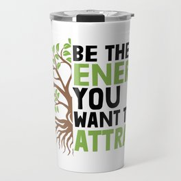 Be The Energy You Want To Attract Travel Mug