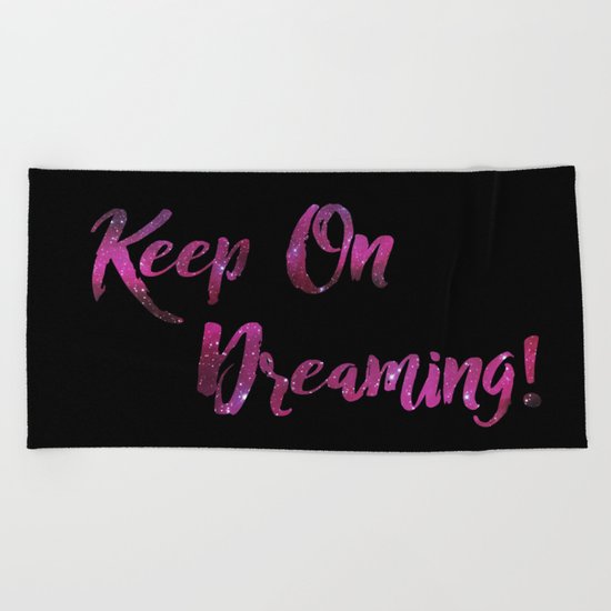 Keep On Dreaming Beach Towel