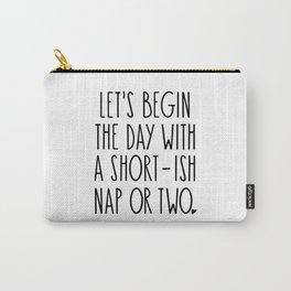 Let's Begin the Day With A Nap Funny Carry-All Pouch