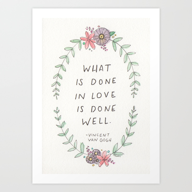 What Is Done In Love Is Done Well Art Print By Robin Ewers Society6