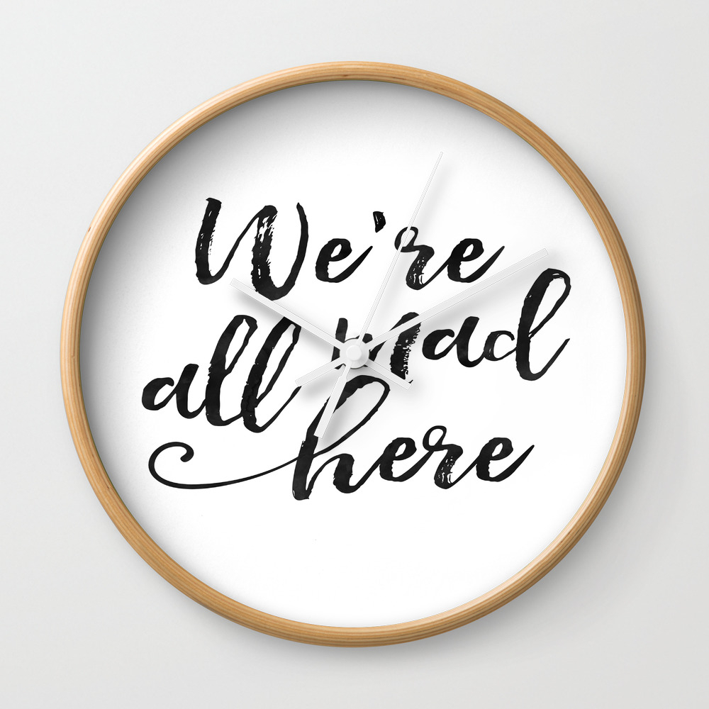 We Re All Mad Here Movies Quote Funny Print Kids Room Decor Nursery Decor Hand Lettering Kids Gift Wall Clock By Aleksmorin Society6