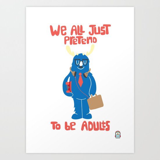 We All Just Pretend Art Print