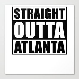 Straight Outta Atlanta Canvas Print