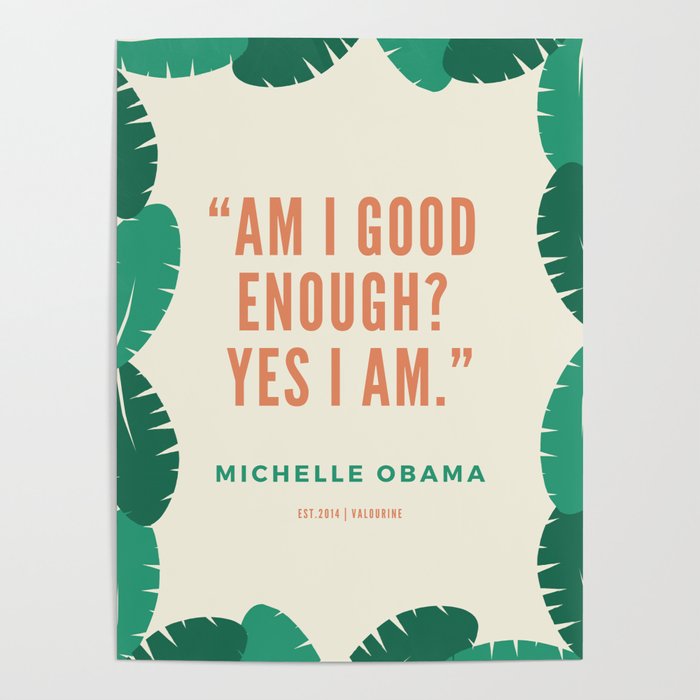 Am I Good Enough Yes I Am Michelle Obama Quotes Poster By Valourine Society6