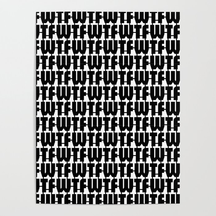 WTF Where is The FUN / Black and white text pattern Poster