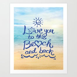 Love you to the Beach and back Art Print
