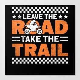Leave The Road Take The Trail Dirt Bike Canvas Print