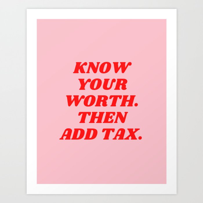 Know Your Worth, Then Add Tax, Inspirational, Motivational, Empowerment, Feminist, Pink, Red Art Print