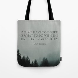 J.R.R. Tolkien quote "All we have to decide is what to do with the time that is given us" Tote Bag