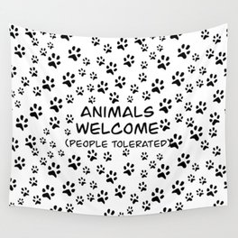 Animals Welcome, People Tolerated Wall Tapestry