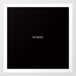 be kind. Art Print