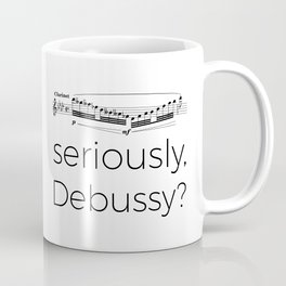 Clarinet - Seriously, Debussy? Coffee Mug | Music, Funny, Black and White, Graphic Design 