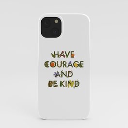 Have Courage & Be Kind iPhone Case