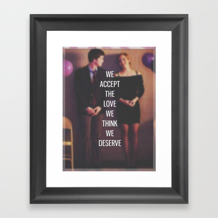 The Perks of Being a Wallflower - "We Accept The Love We Think We Deserve" Framed Art Print