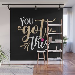 you got this Wall Mural