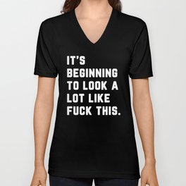 Look A Lot Like Fuck This Funny Sarcastic Quote V Neck T Shirt