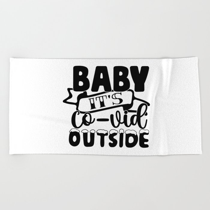 Baby It's Covid Outside Funny Sarcastic Beach Towel
