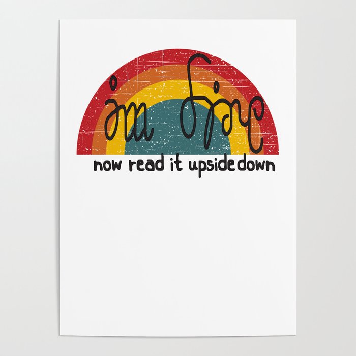 Im Fine - Now Read It Upside Down - Inspiring Gift - Black Lettering & Multi Color Design Poster