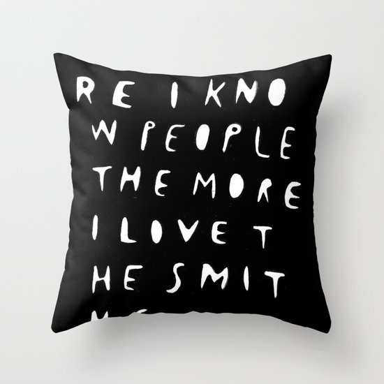 THE MORE I KNOW PEOPLE Throw Pillow