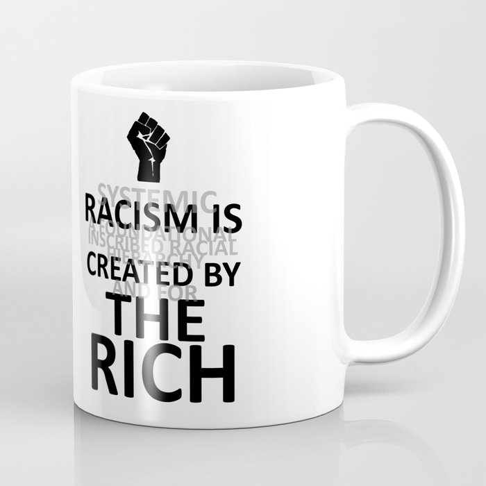 RACISM IS CREATED BY THE RICH Coffee Mug