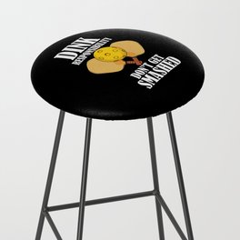 Dink Responsibly Don't Get Smashed Bar Stool