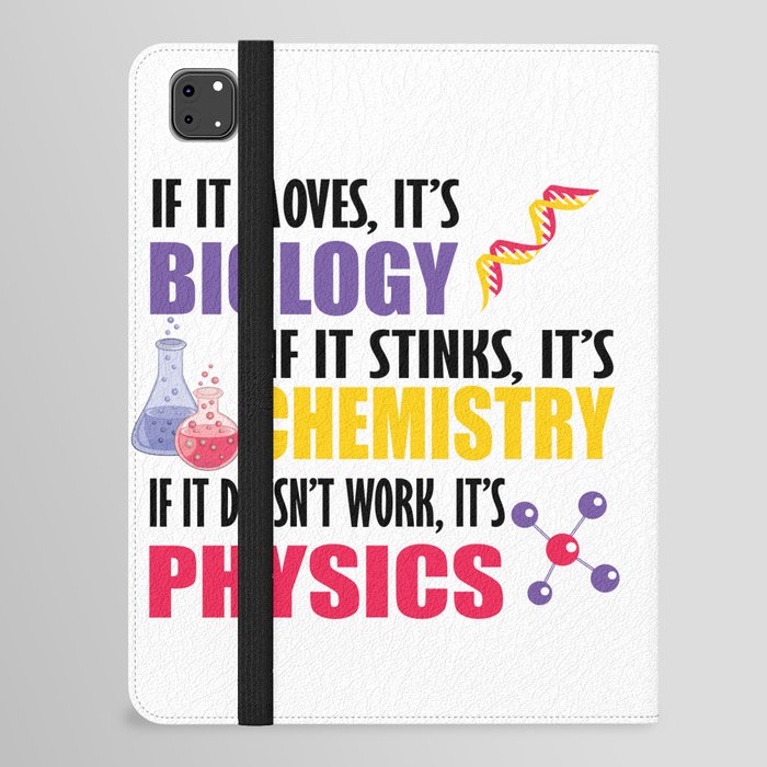 If It Moves It's Biology If It Stinks It's Chemistry, If It Doesn't Work It's Physics iPad Folio Case