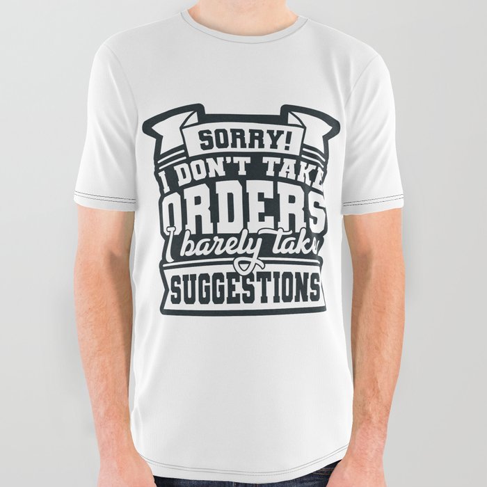 I Don't Take Orders Barely Take Suggestions All Over Graphic Tee