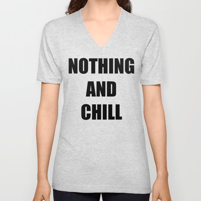Nothing and Chill V Neck T Shirt