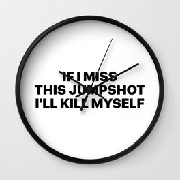 If i miss this jumpshot i'll kill myself Wall Clock | Dunk, Basketballgame, Imissthisjumpshot, Typography, Graphicdesign, Basketballchallenge, Jumpshot, Sports, Quotes, Ifimissthis 