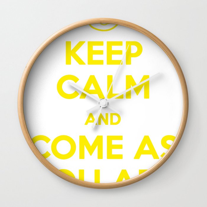 Keep Calm and Come As You Are Wall Clock