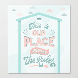 This is our place we make the rules Canvas Print